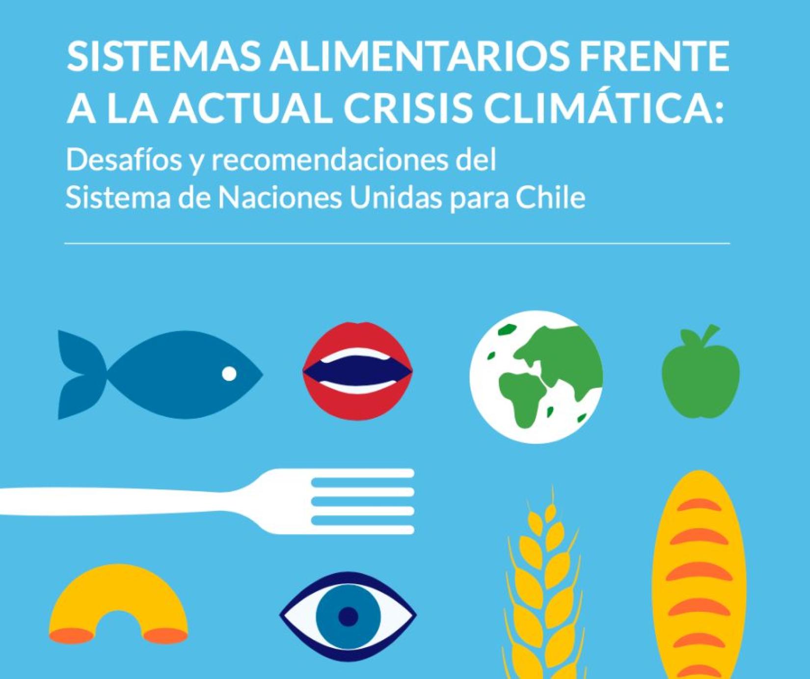 SISTEMAS ALIMENTARIOS FRENTE A LA ACTUAL CRISIS CLIMÁTICA: Desafíos y recomendaciones del Sistema de Naciones Unidas para Chile