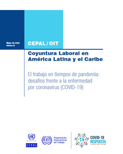 Informe CEPAL-OIT : Coyuntura Laboral en América Latina y el Caribe (nº22): El trabajo en tiempos de pandemia: desafíos frente a la enfermedad por coronavirus (COVID-19) (Mayo 2020)