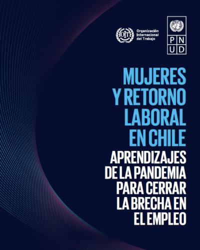 Mujeres y Retorno Laboral en Chile: Aprendizajes de la pandemia para cerrar la brecha en el empleo
