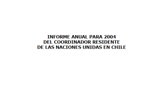 Informe Anual para 2004 del Coordinador Residente de las Naciones Unidas – Chile