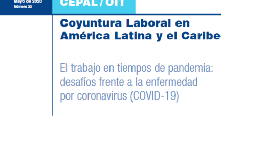 Informe CEPAL-OIT : Coyuntura Laboral en América Latina y el Caribe (nº22): El trabajo en tiempos de pandemia: desafíos frente a la enfermedad por coronavirus (COVID-19) (Mayo 2020)